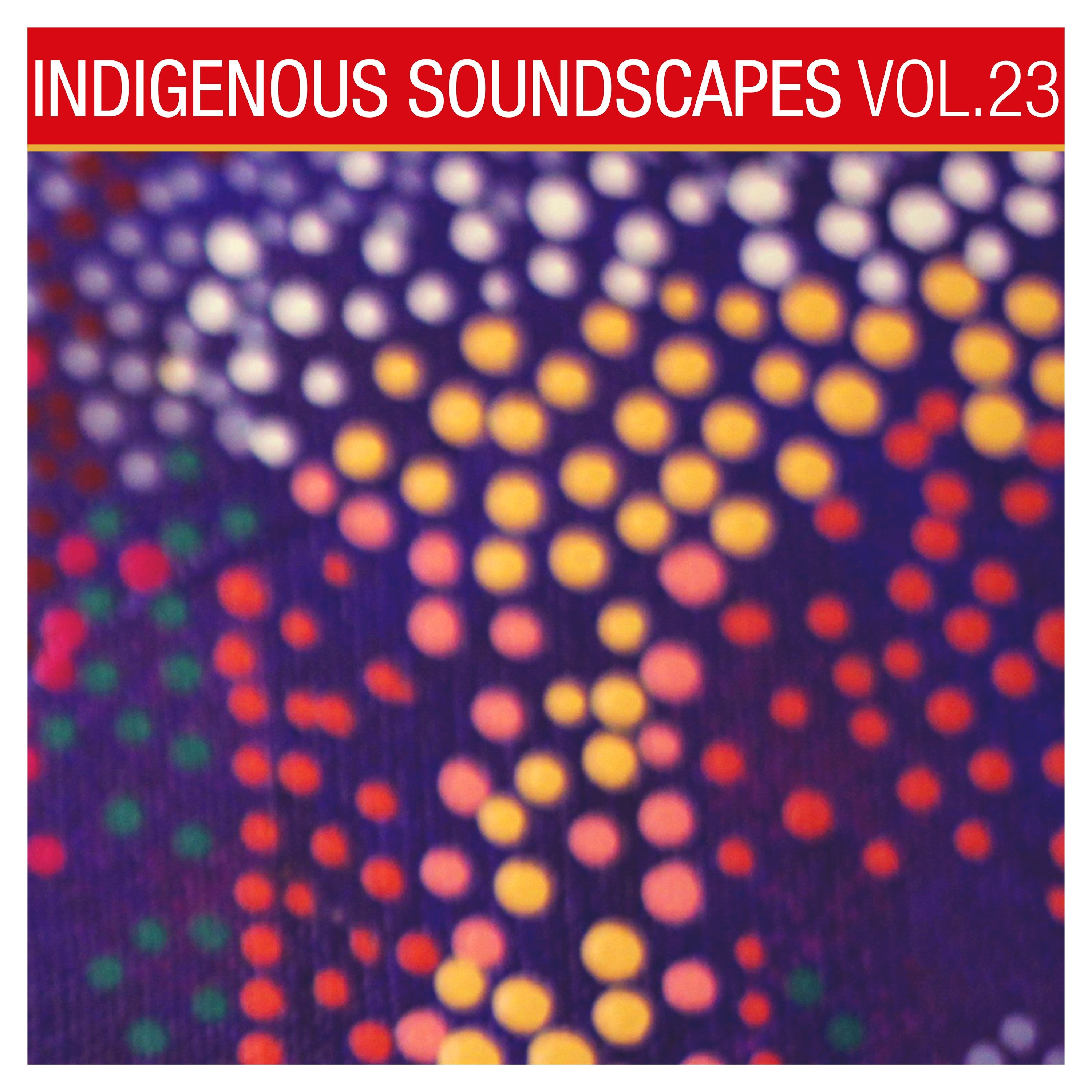 Indigenous Soundscapes, Vol. 23