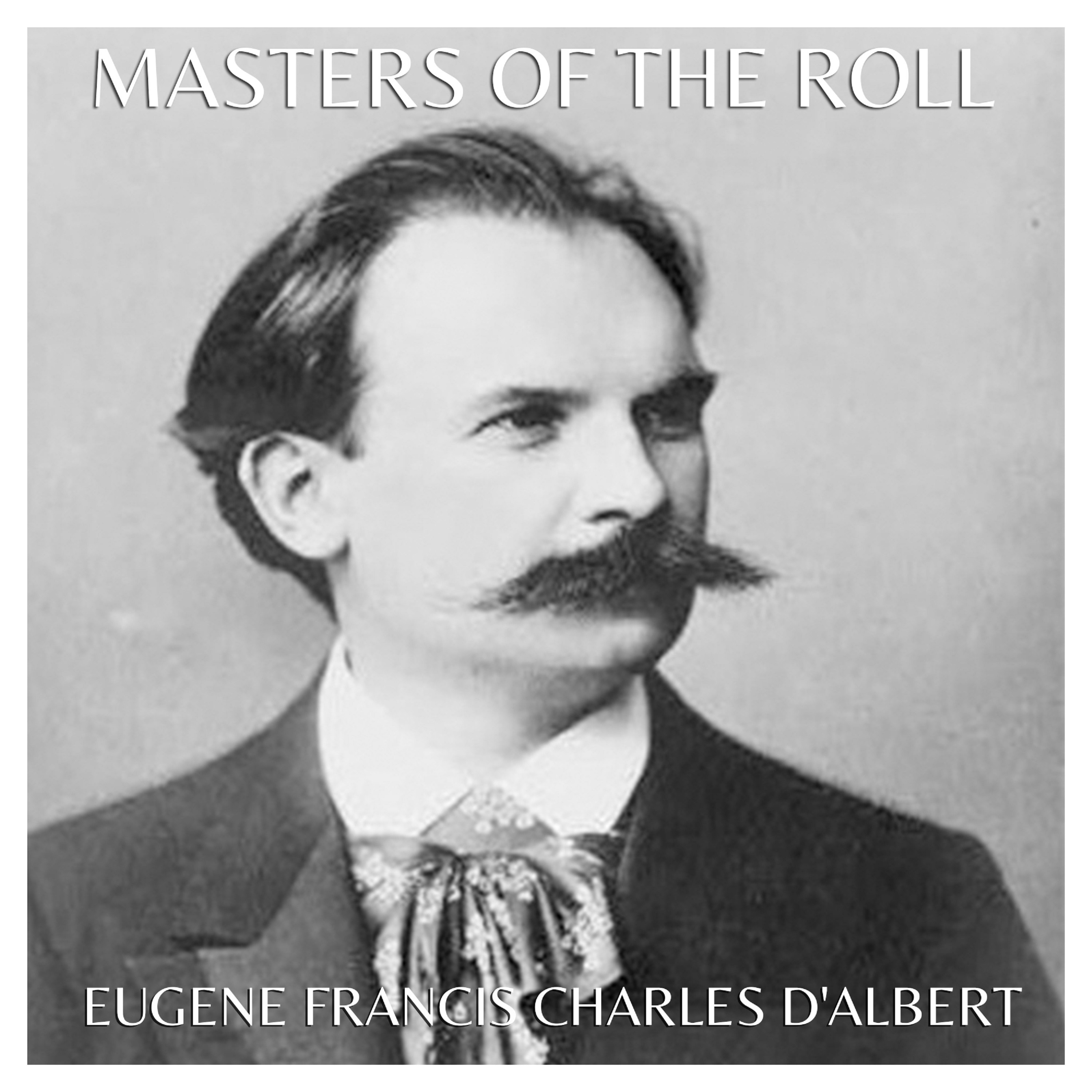 Masters of the Roll - Eugene Francis Charles d'Albert