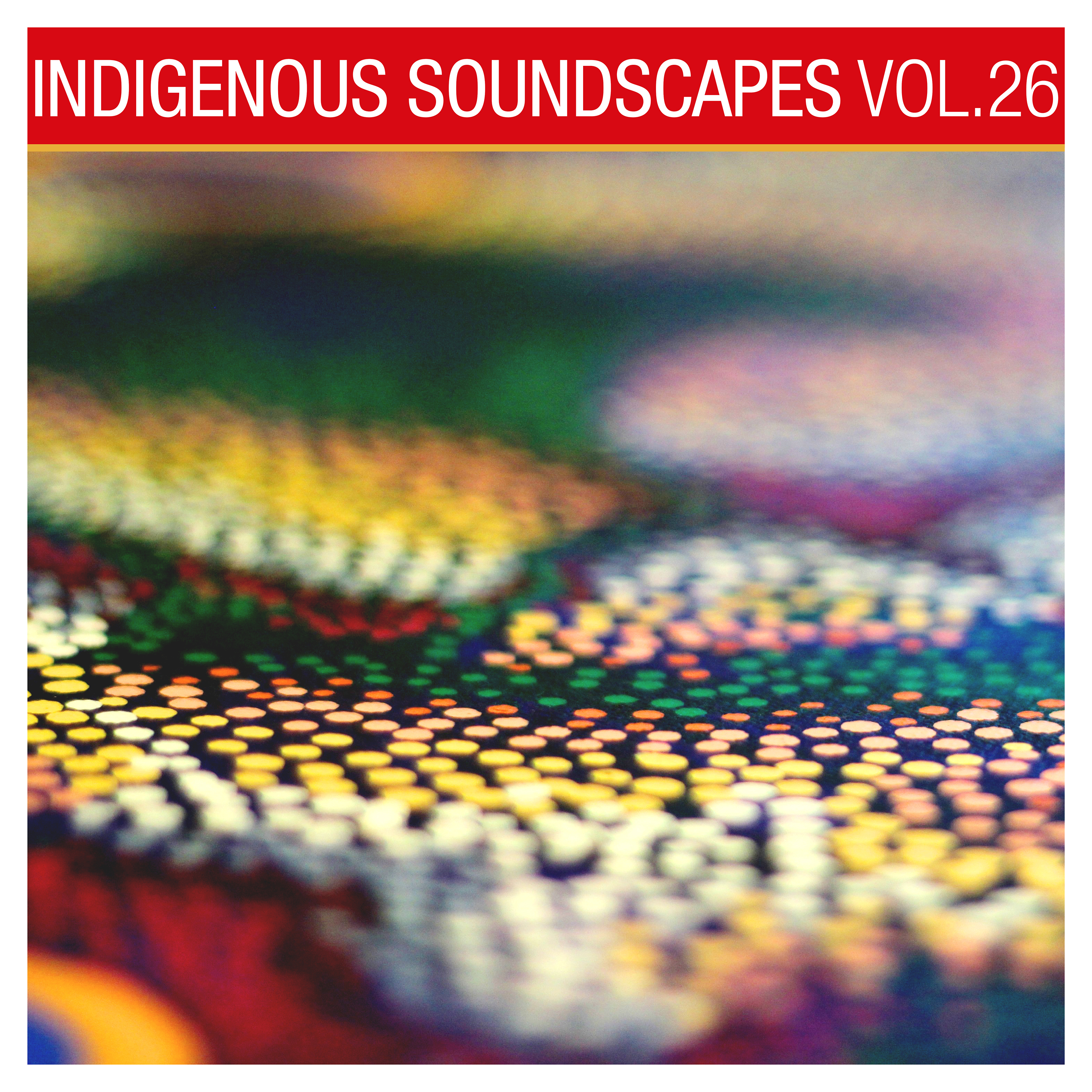 Indigenous Soundscapes, Vol. 26